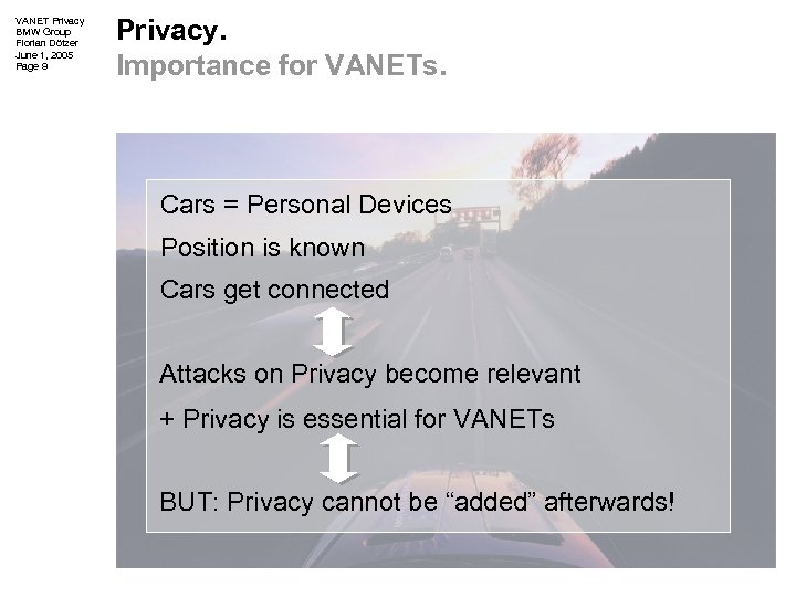 VANET Privacy BMW Group Florian Dötzer June 1, 2005 Page 9 Privacy. Importance for
