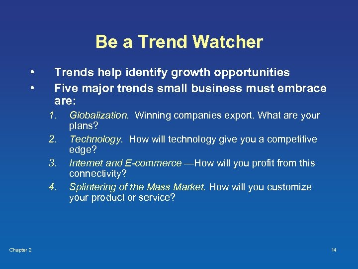 Be a Trend Watcher • • Trends help identify growth opportunities Five major trends