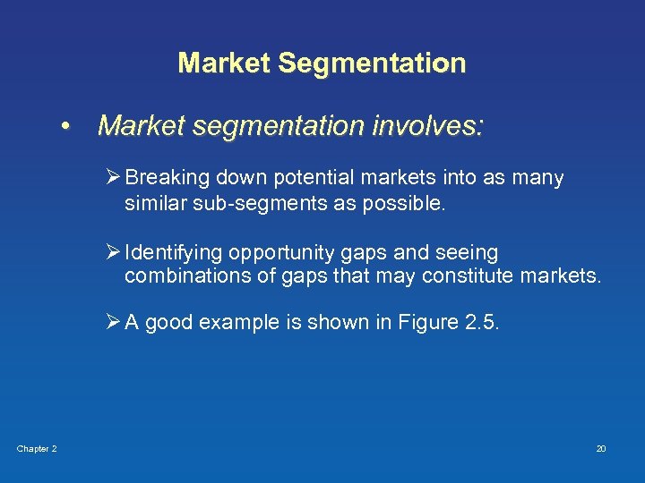 Market Segmentation • Market segmentation involves: Ø Breaking down potential markets into as many