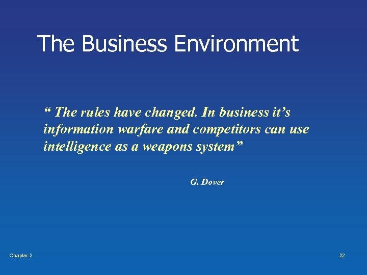 The Business Environment “ The rules have changed. In business it’s information warfare and