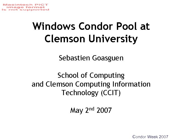 Windows Condor Pool at Clemson University Sebastien Goasguen School of Computing and Clemson Computing