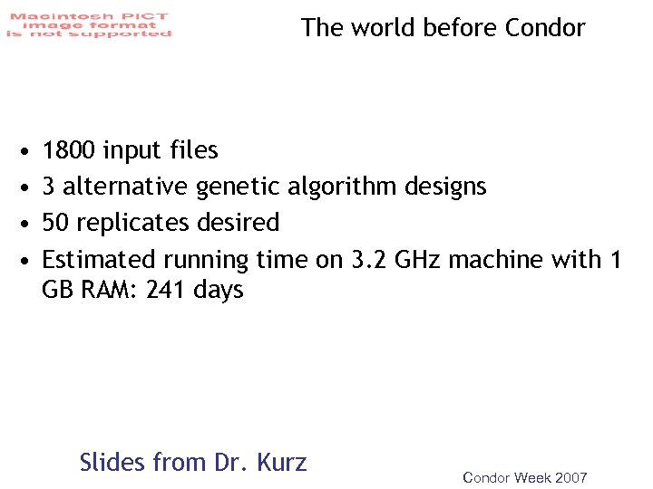The world before Condor • • 1800 input files 3 alternative genetic algorithm designs