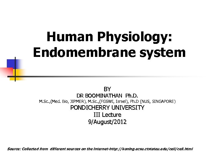 Human Physiology: Endomembrane system BY DR BOOMINATHAN Ph. D. M. Sc. , (Med. Bio,