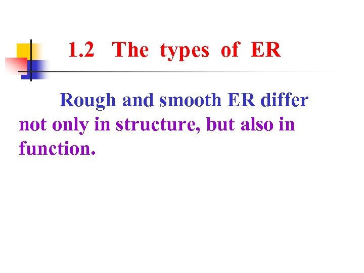 1. 2 The types of ER Rough and smooth ER differ not only in