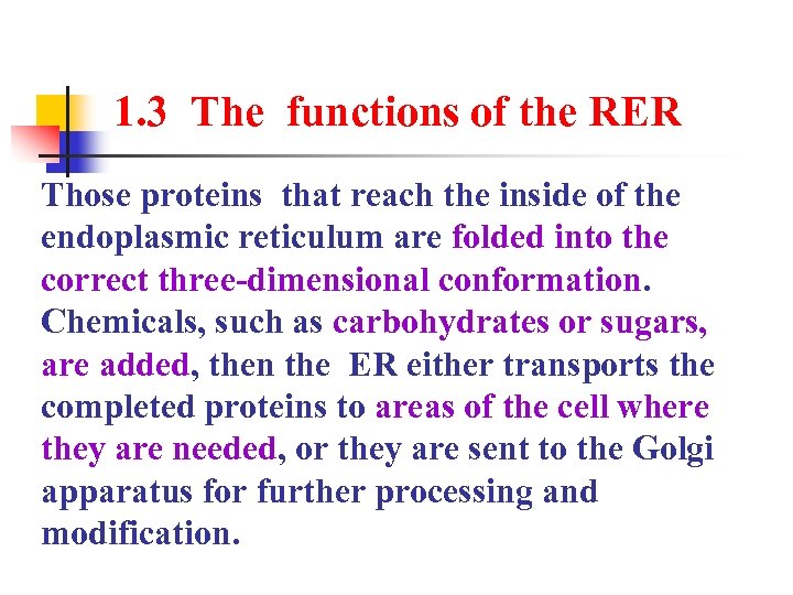 1. 3 The functions of the RER Those proteins that reach the inside of