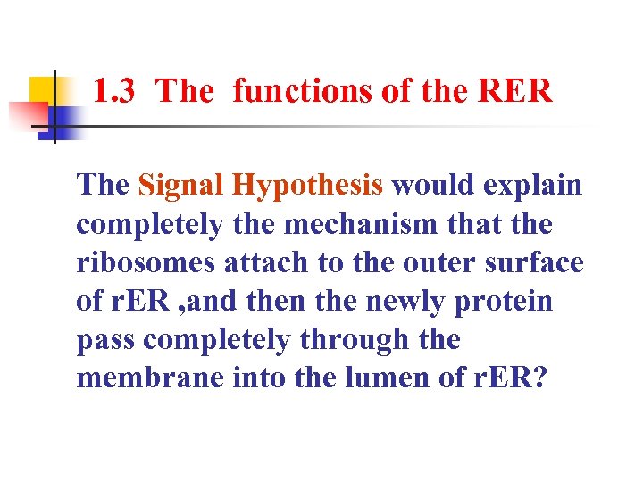 1. 3 The functions of the RER The Signal Hypothesis would explain completely the