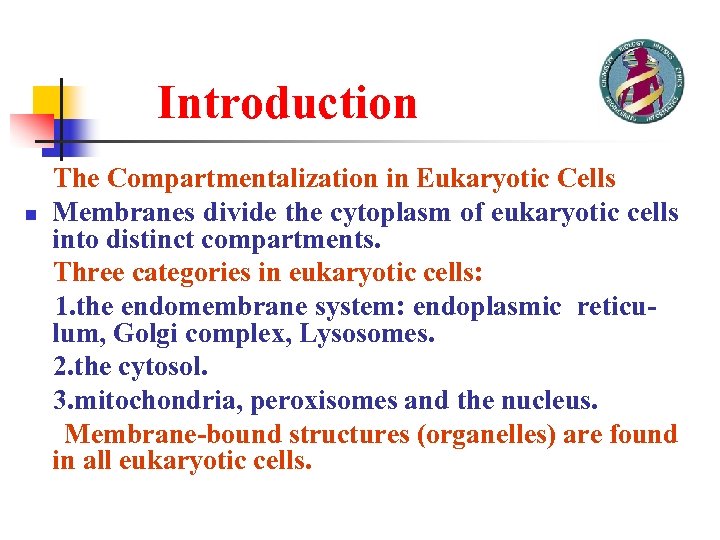 Introduction The Compartmentalization in Eukaryotic Cells n Membranes divide the cytoplasm of eukaryotic cells