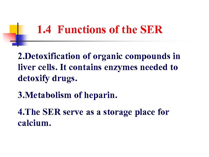 1. 4 Functions of the SER 2. Detoxification of organic compounds in liver cells.