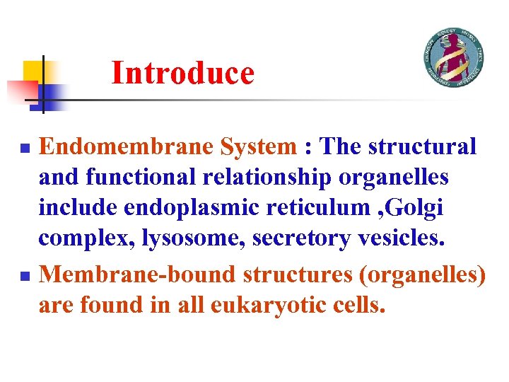 Introduce Endomembrane System : The structural and functional relationship organelles include endoplasmic reticulum ,