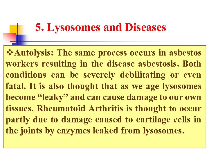 5. Lysosomes and Diseases Autolysis: The same process occurs in asbestos workers resulting in