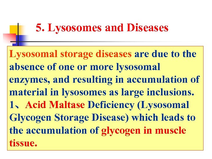 5. Lysosomes and Diseases Lysosomal storage diseases are due to the absence of one