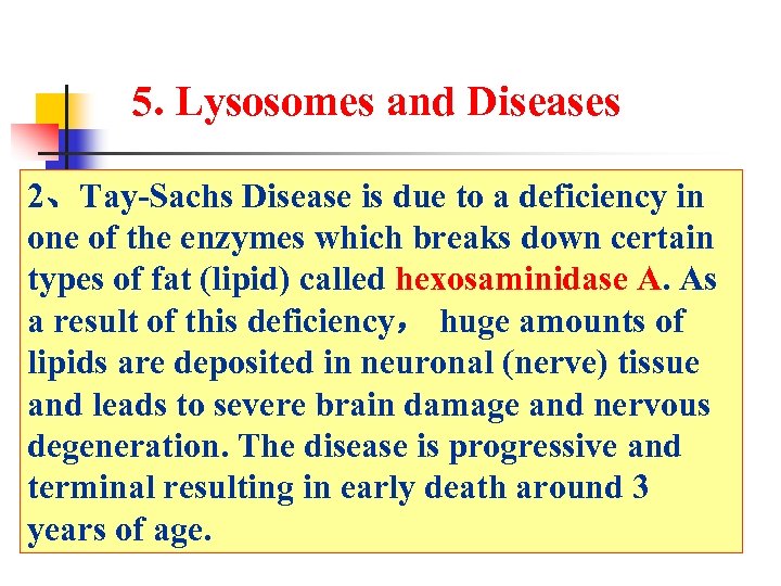 5. Lysosomes and Diseases 2、Tay-Sachs Disease is due to a deficiency in one of