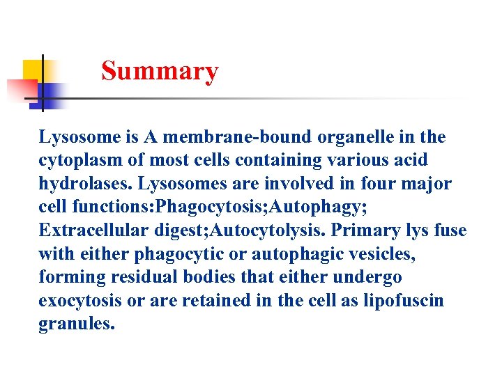 Summary Lysosome is A membrane-bound organelle in the cytoplasm of most cells containing various