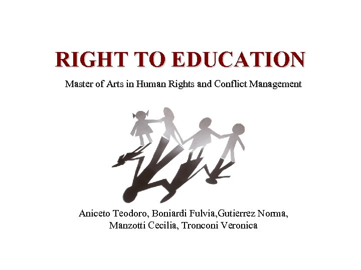 RIGHT TO EDUCATION Master of Arts in Human Rights and Conflict Management Aniceto Teodoro,