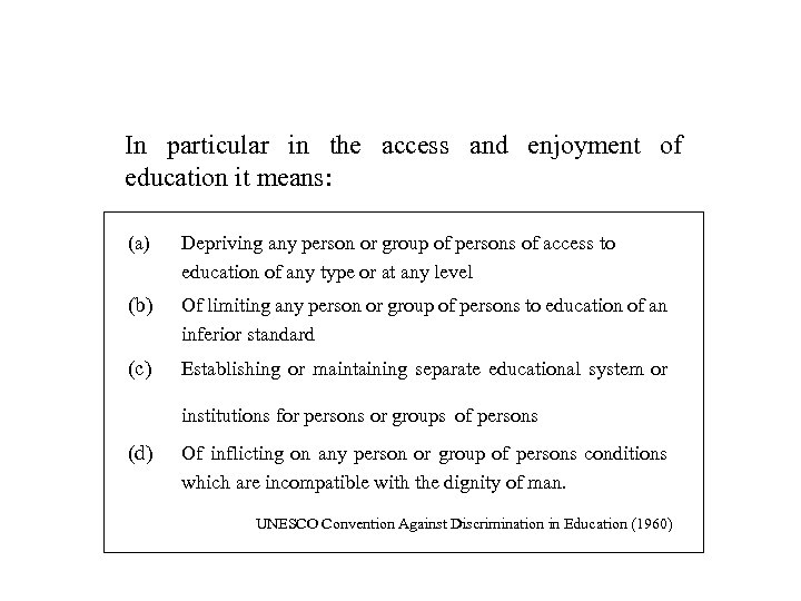 In particular in the access and enjoyment of education it means: (a) Depriving any