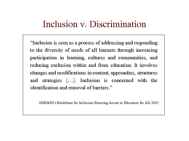 Inclusion v. Discrimination “Inclusion is seen as a process of addressing and responding to