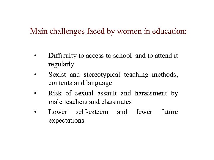 Main challenges faced by women in education: • • Difficulty to access to school