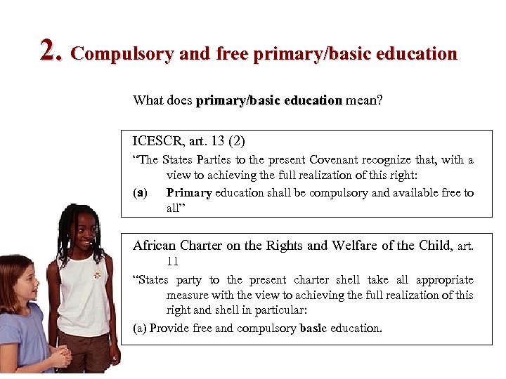 2. Compulsory and free primary/basic education What does primary/basic education mean? primary/basic education ICESCR,