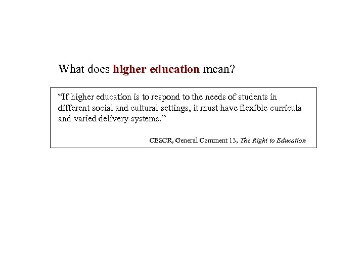 What does higher education mean? higher education “If higher education is to respond to