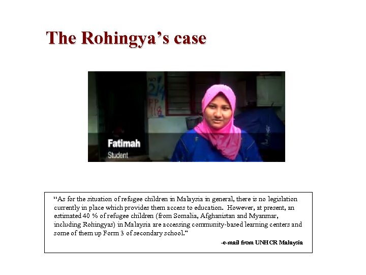 The Rohingya’s case “As for the situation of refugee children in Malaysia in general,