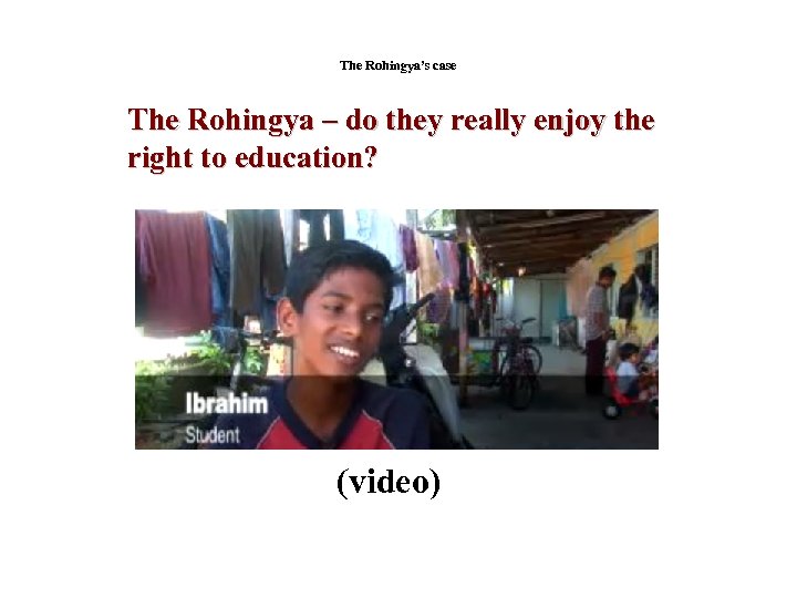 The Rohingya’s case The Rohingya – do they really enjoy the right to education?