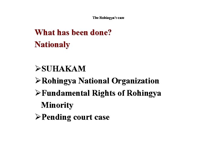 The Rohingya’s case What has been done? Nationaly ØSUHAKAM ØRohingya National Organization ØFundamental Rights