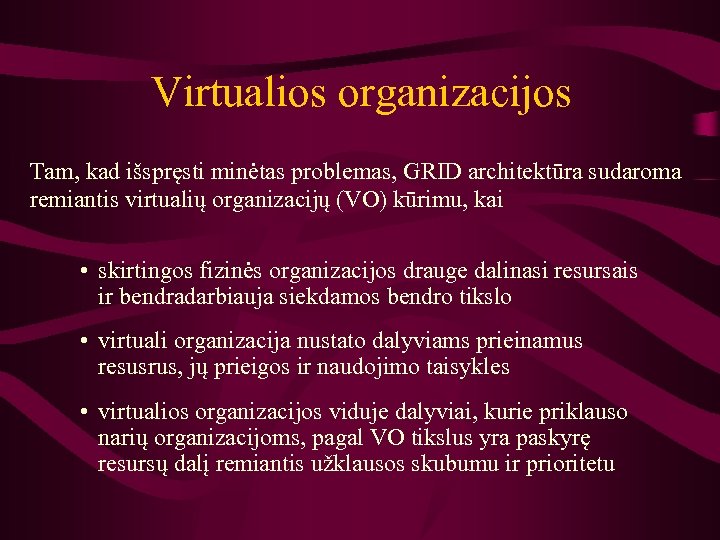 Virtualios organizacijos Tam, kad išspręsti minėtas problemas, GRID architektūra sudaroma remiantis virtualių organizacijų (VO)