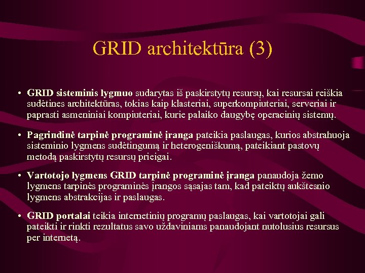 GRID architektūra (3) • GRID sisteminis lygmuo sudarytas iš paskirstytų resursų, kai resursai reiškia