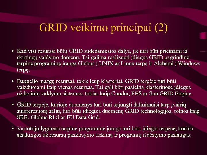 GRID veikimo principai (2) • Kad visi resursai būtų GRID sudedamosios dalys, jie turi