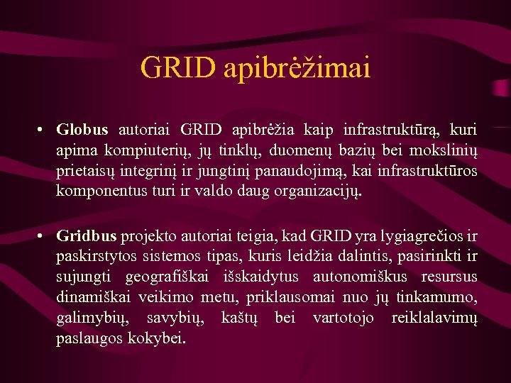GRID apibrėžimai • Globus autoriai GRID apibrėžia kaip infrastruktūrą, kuri apima kompiuterių, jų tinklų,