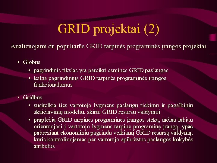 GRID projektai (2) Analizuojami du populiarūs GRID tarpinės programinės įrangos projektai: • Globus •