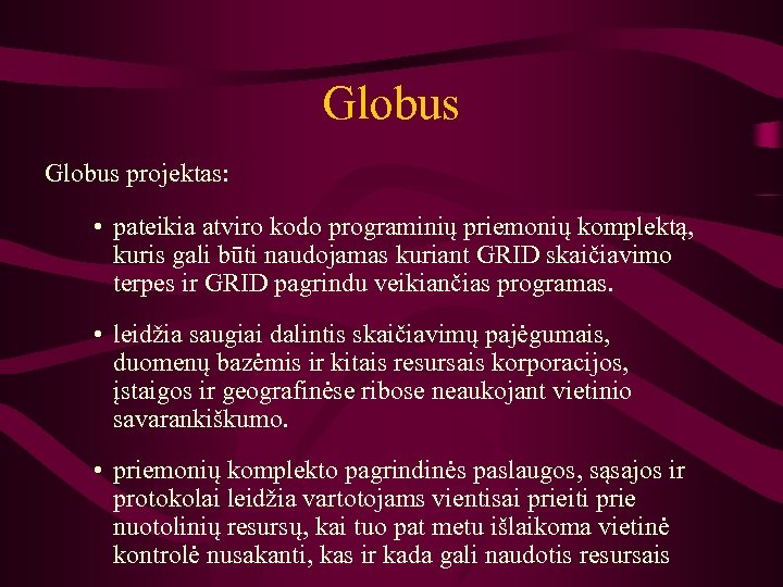 Globus projektas: • pateikia atviro kodo programinių priemonių komplektą, kuris gali būti naudojamas kuriant