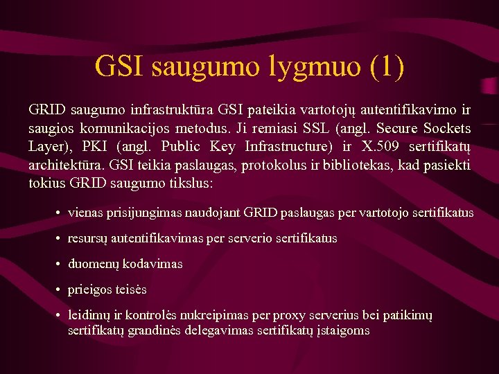 GSI saugumo lygmuo (1) GRID saugumo infrastruktūra GSI pateikia vartotojų autentifikavimo ir saugios komunikacijos