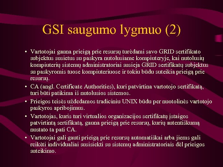 GSI saugumo lygmuo (2) • Vartotojai gauna prieigą prie resursų turėdami savo GRID sertifikato