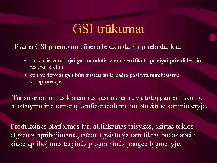 GSI trūkumai Esama GSI priemonių būsena leidžia daryti prielaidą, kad • kai kurie vartotojai