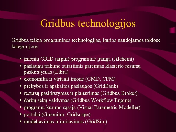 Gridbus technologijos Gridbus teikia programines technologijas, kurios naudojamos tokiose kategorijose: • įmonių GRID tarpinė