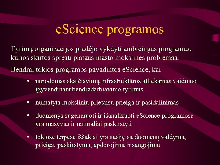 e. Science programos Tyrimų organizacijos pradėjo vykdyti ambicingas programas, kurios skirtos spręsti plataus masto