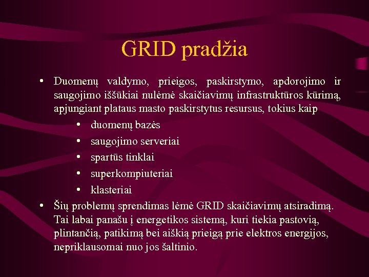 GRID pradžia • Duomenų valdymo, prieigos, paskirstymo, apdorojimo ir saugojimo iššūkiai nulėmė skaičiavimų infrastruktūros