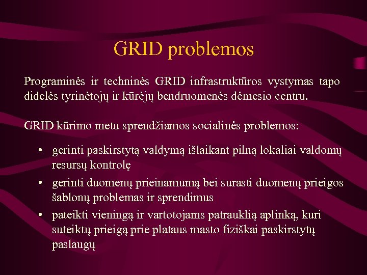 GRID problemos Programinės ir techninės GRID infrastruktūros vystymas tapo didelės tyrinėtojų ir kūrėjų bendruomenės