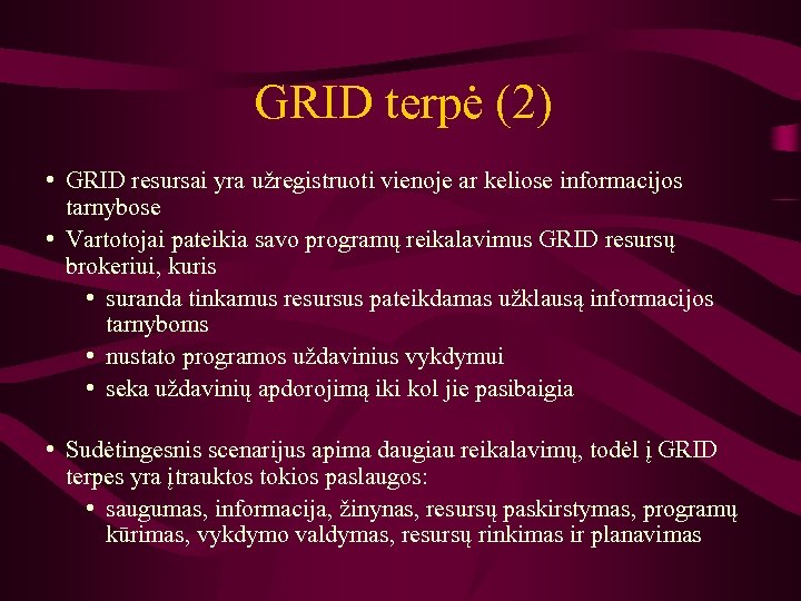 GRID terpė (2) • GRID resursai yra užregistruoti vienoje ar keliose informacijos tarnybose •