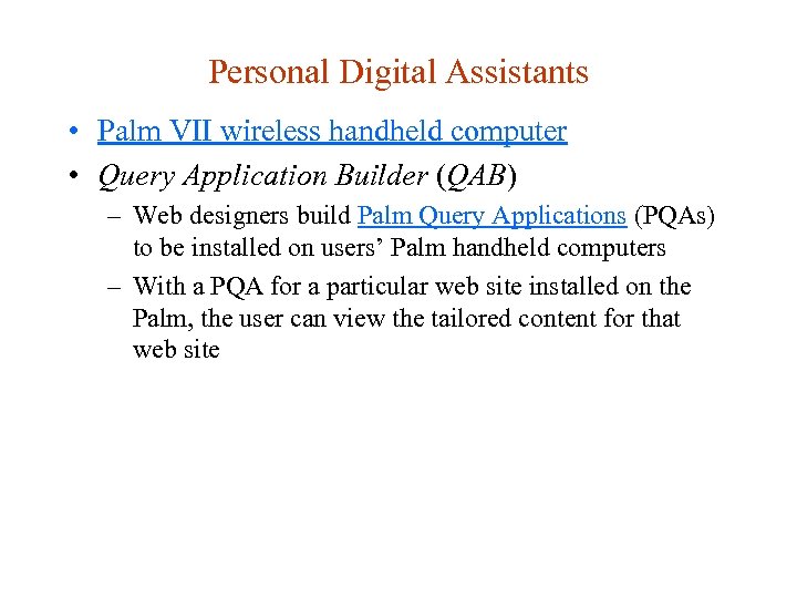 Personal Digital Assistants • Palm VII wireless handheld computer • Query Application Builder (QAB)