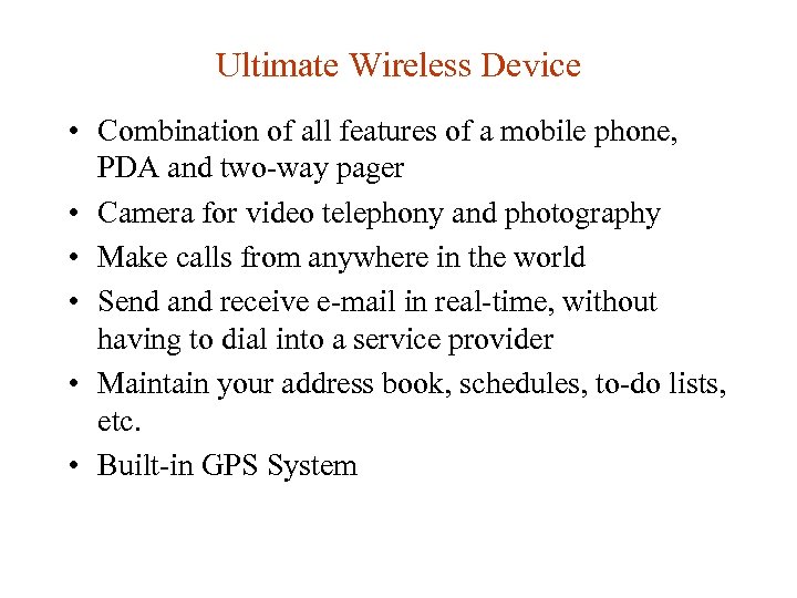Ultimate Wireless Device • Combination of all features of a mobile phone, PDA and