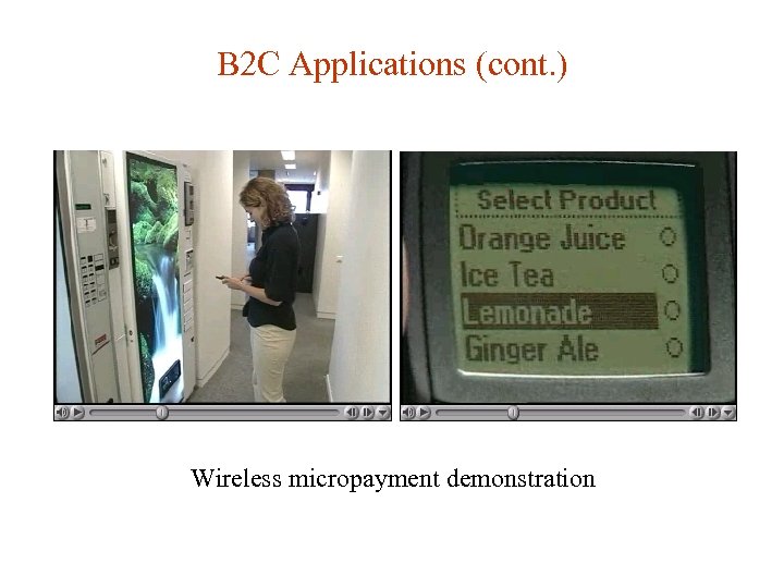 B 2 C Applications (cont. ) Wireless micropayment demonstration 