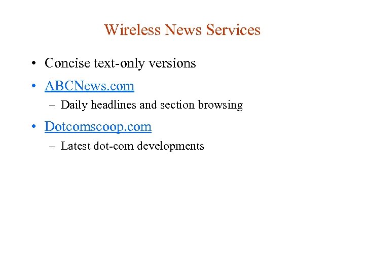 Wireless News Services • Concise text-only versions • ABCNews. com – Daily headlines and