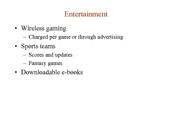 Entertainment • Wireless gaming – Charged per game or through advertising • Sports teams