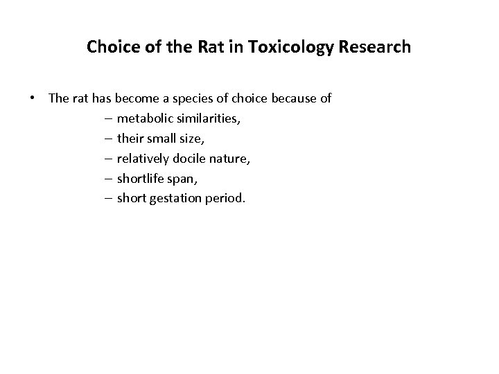 Choice of the Rat in Toxicology Research • The rat has become a species