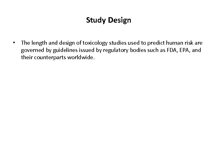 Study Design • The length and design of toxicology studies used to predict human