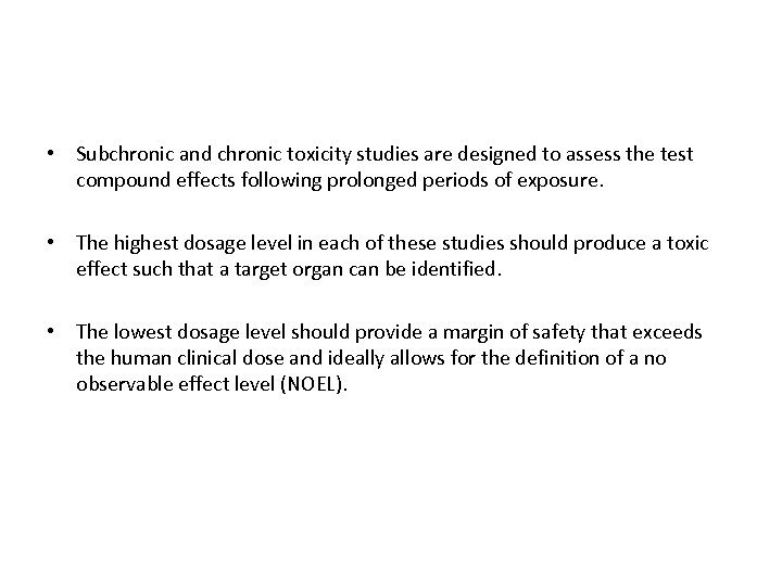  • Subchronic and chronic toxicity studies are designed to assess the test compound