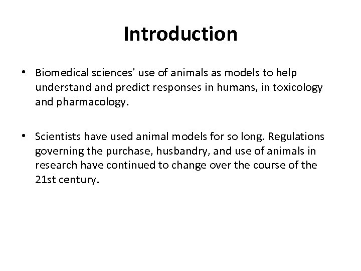 Introduction • Biomedical sciences’ use of animals as models to help understand predict responses