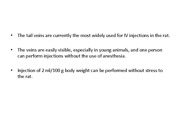  • The tail veins are currently the most widely used for IV injections